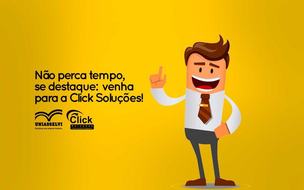 Não perca tempo, se destaque: venha para a Click Soluções