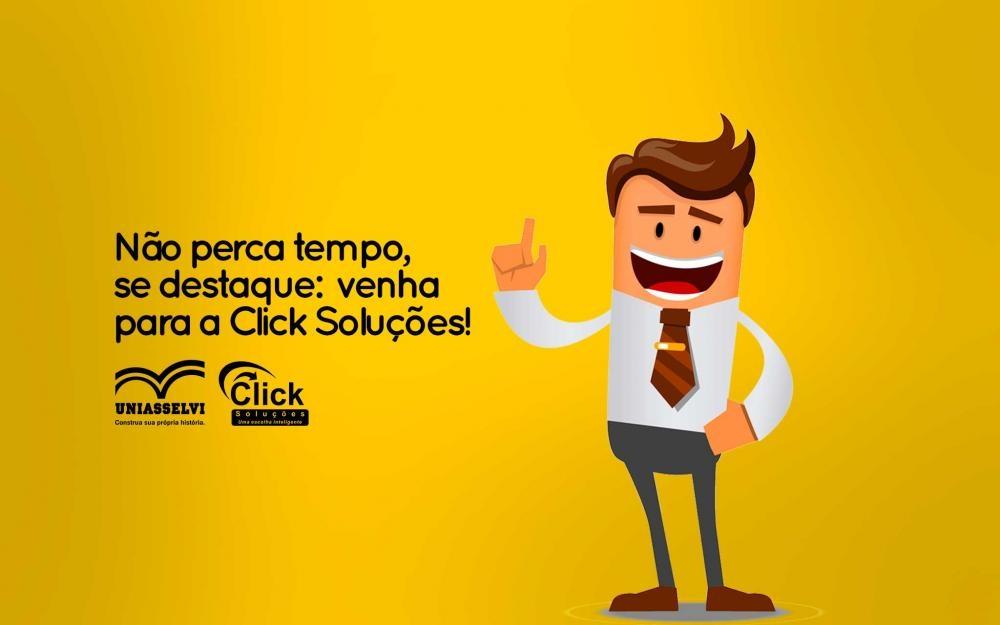 Não perca tempo, se destaque: venha para a Click Soluções 